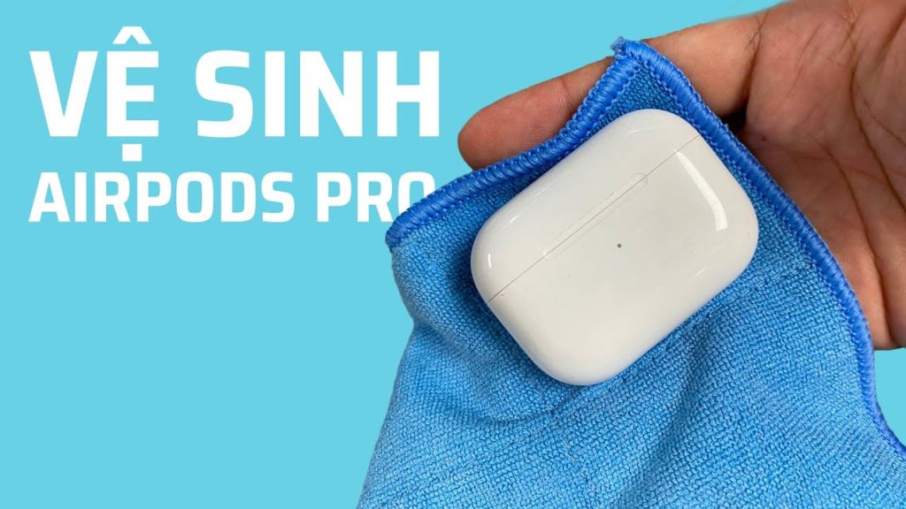 Cách Vệ Sinh Vỏ Airpod